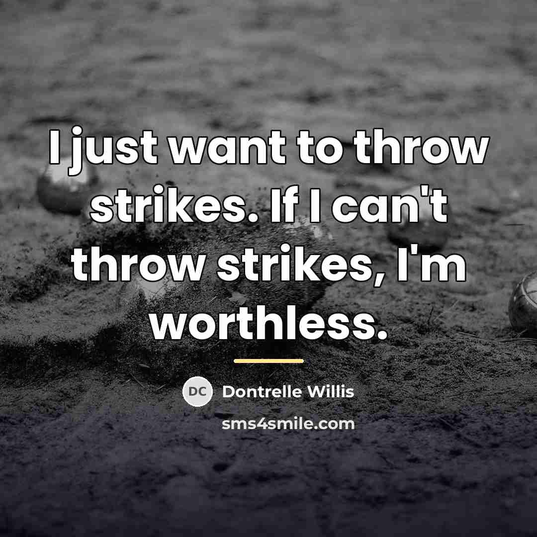 “I just want to throw strikes. If I can't throw…” quote by Dontrelle Willis