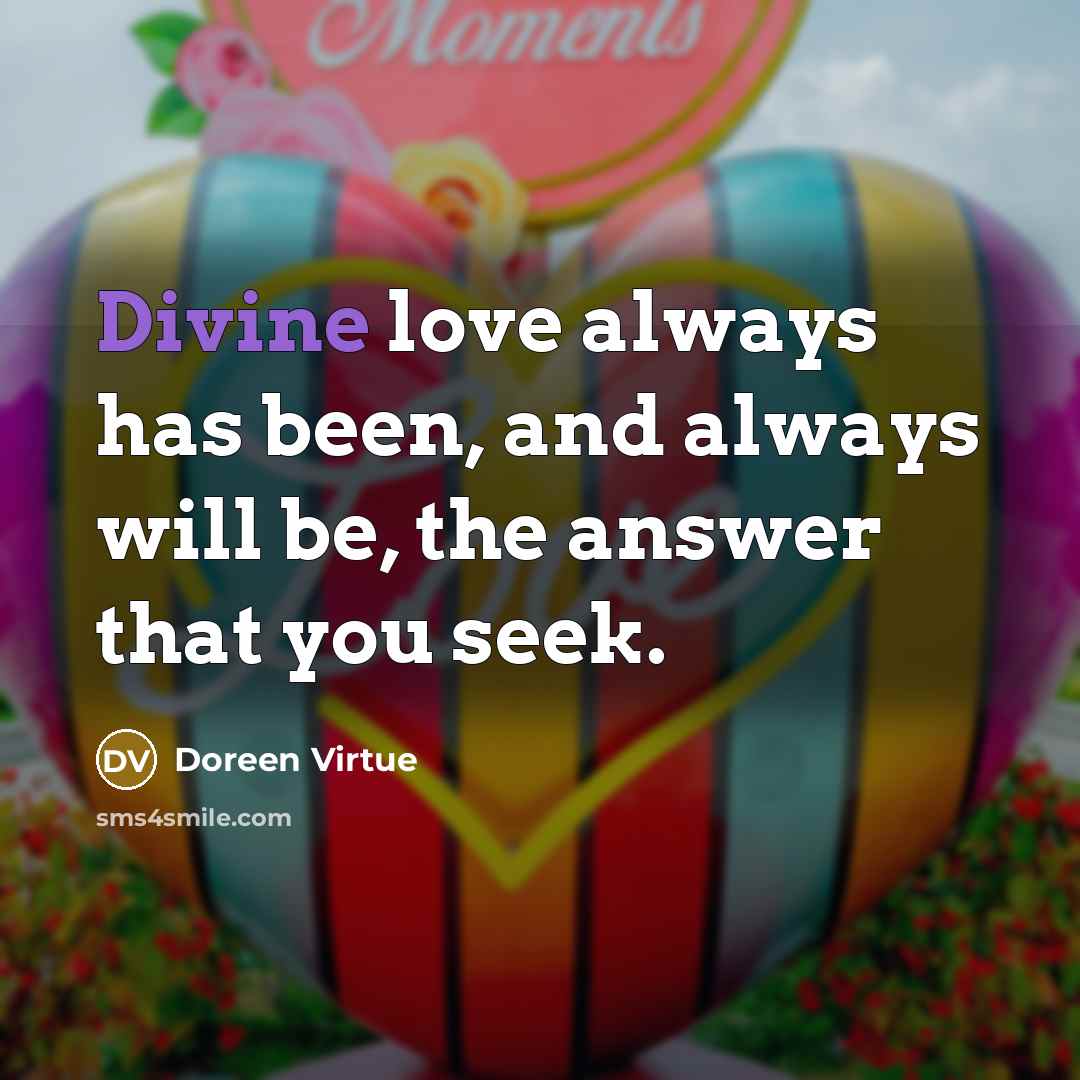 “Divine love always has been, and always will be, the…” quote by Doreen Virtue
