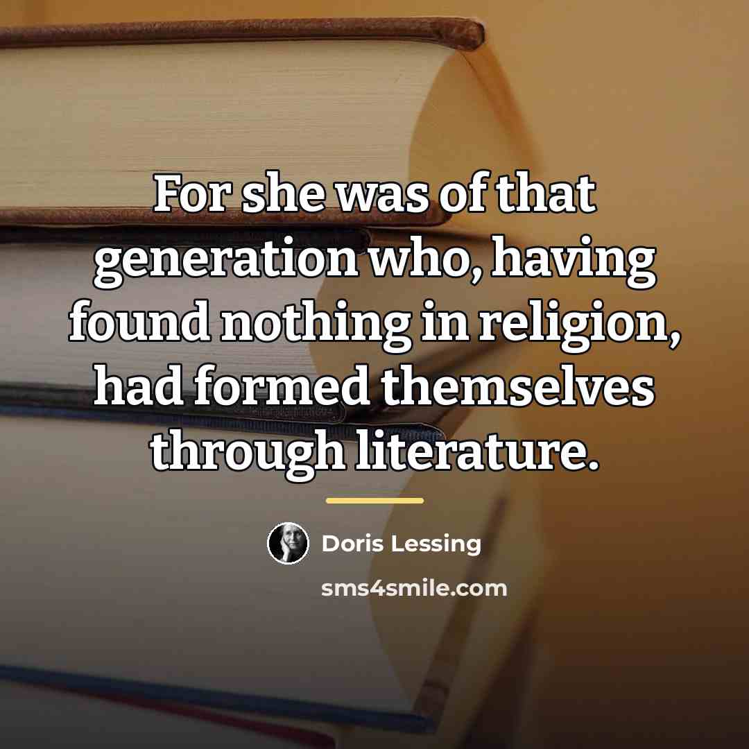 “For she was of that generation who, having found nothing…” quote by Doris Lessing
