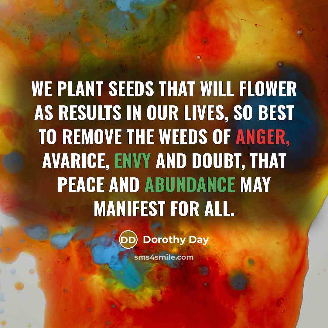“We plant seeds that will flower as results in our…” quote by Dorothy Day