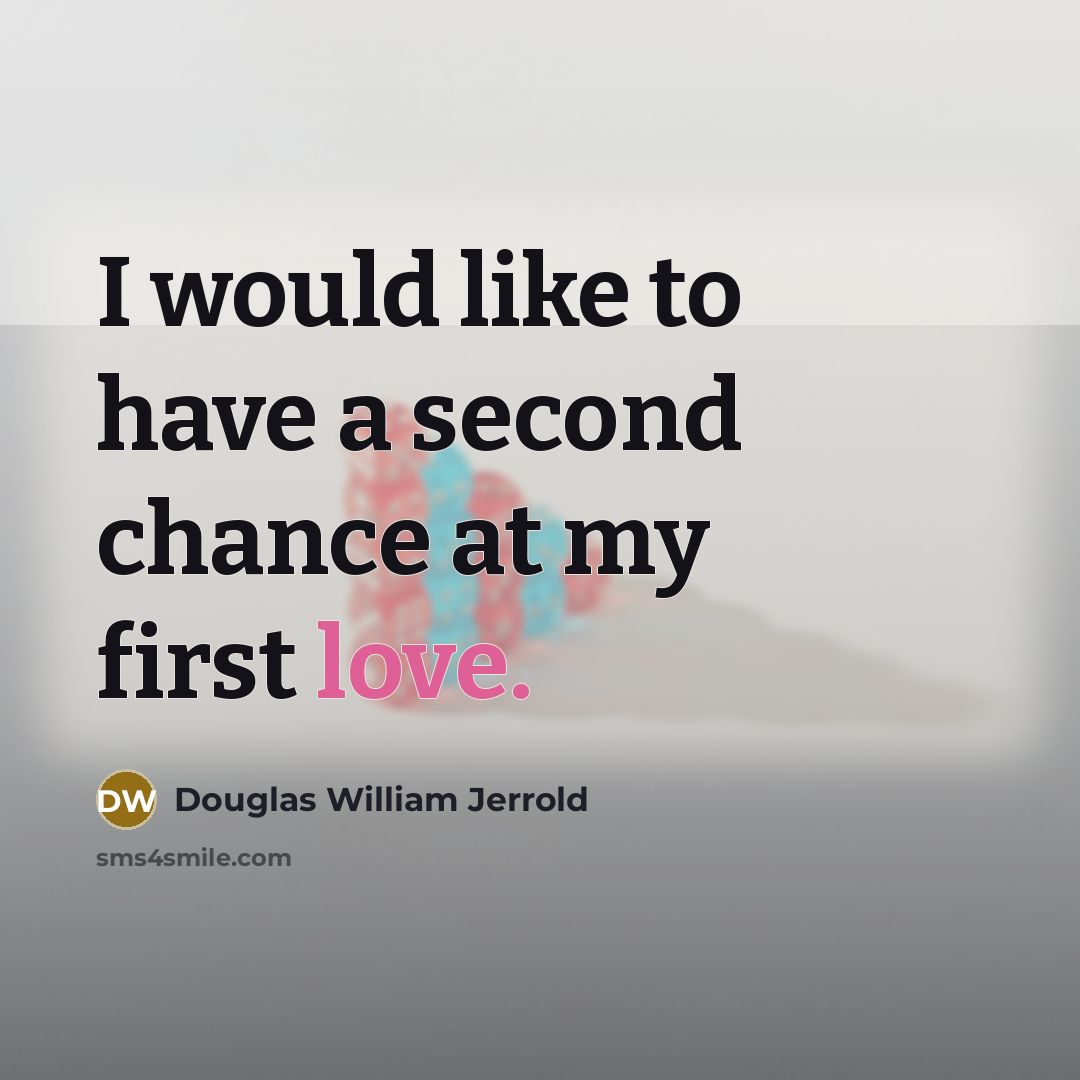 “I would like to have a second chance at my…” quote by Douglas William Jerrold