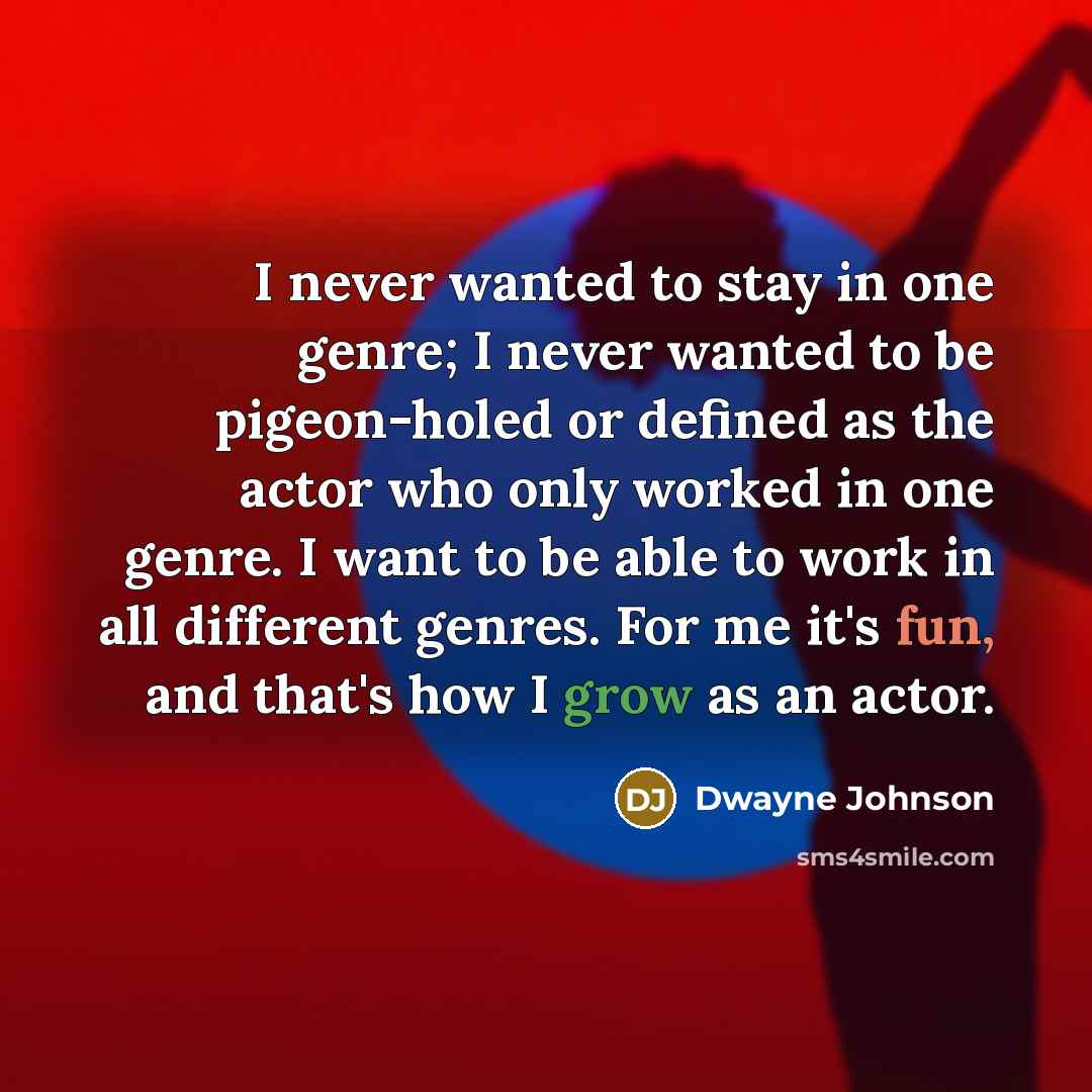 “I never wanted to stay in one genre; I never…” quote by Dwayne Johnson
