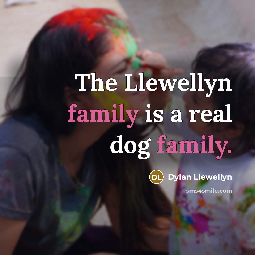 “The Llewellyn family is a real dog family.…” quote by Dylan Llewellyn