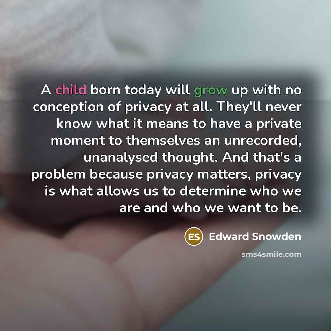 “A child born today will grow up with no conception…” quote by Edward Snowden