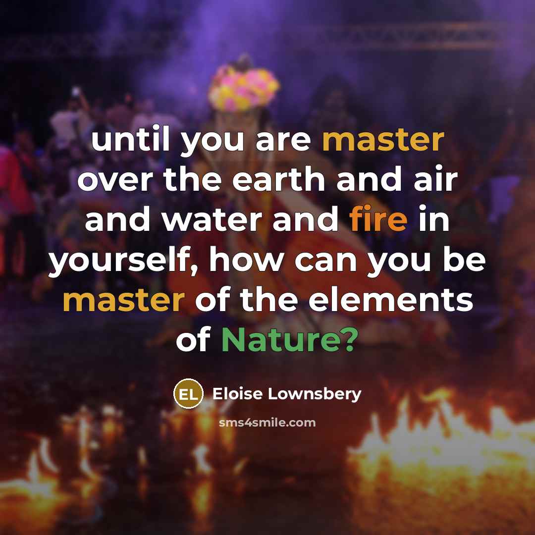“until you are master over the earth and air and…” quote by Eloise Lownsbery