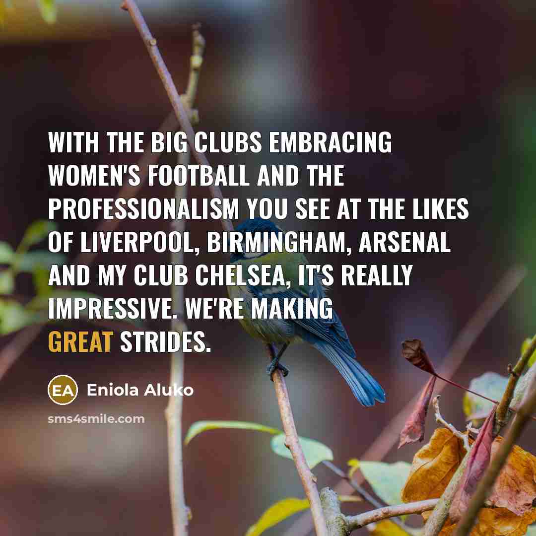 “With the big clubs embracing women's football and the professionalism…” quote by Eniola Aluko