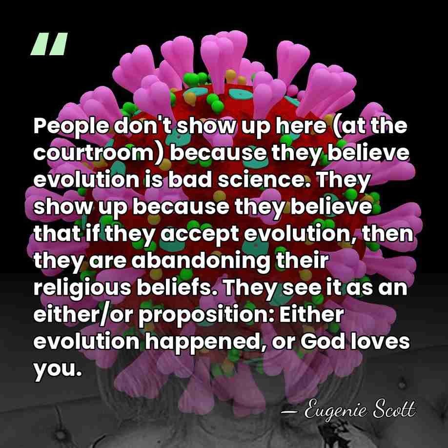 People don't show up here (at the courtroom) because they believe evolution&hellip; - Eugenie Scott