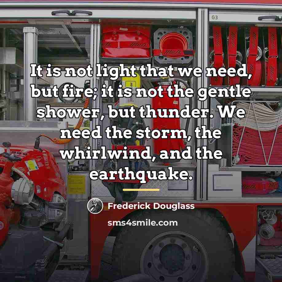 “It is not light that we need, but fire; it…” quote by Frederick Douglass
