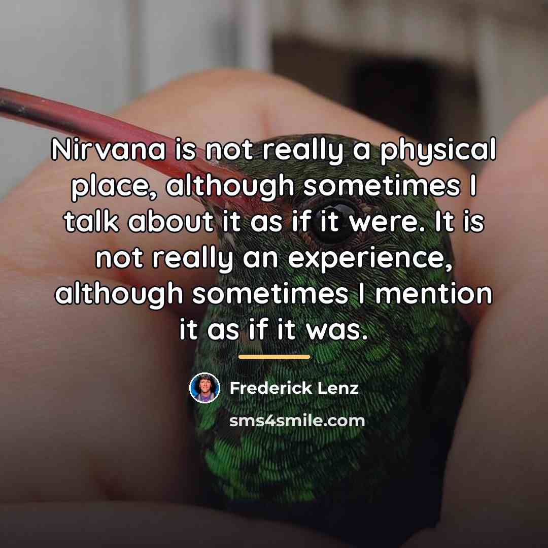 “Nirvana is not really a physical place, although sometimes I…” quote by Frederick Lenz