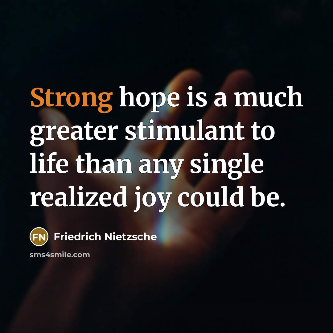 “Strong hope is a much greater stimulant to life than…” quote by Friedrich Nietzsche
