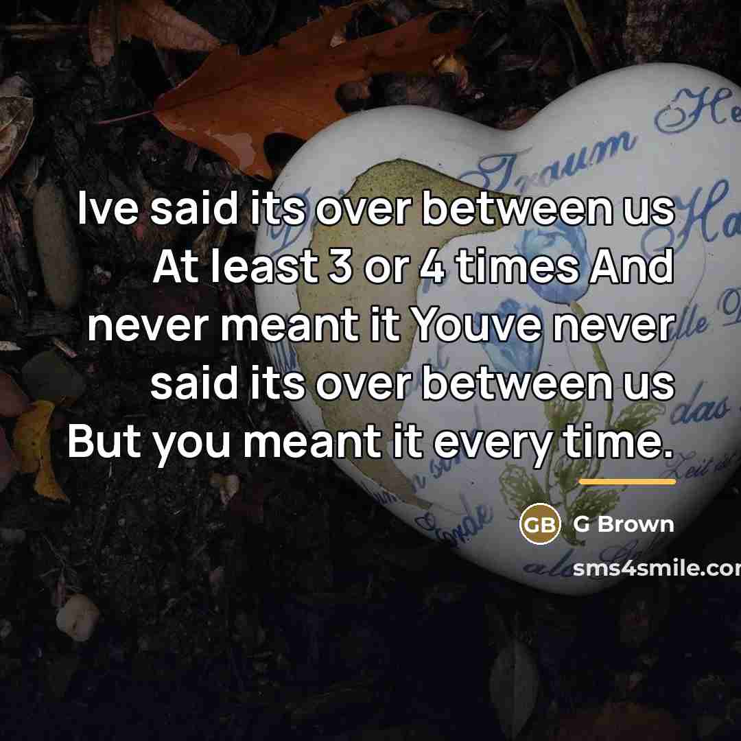 “Ive said its over between us At least 3 or…” quote by Anonymous