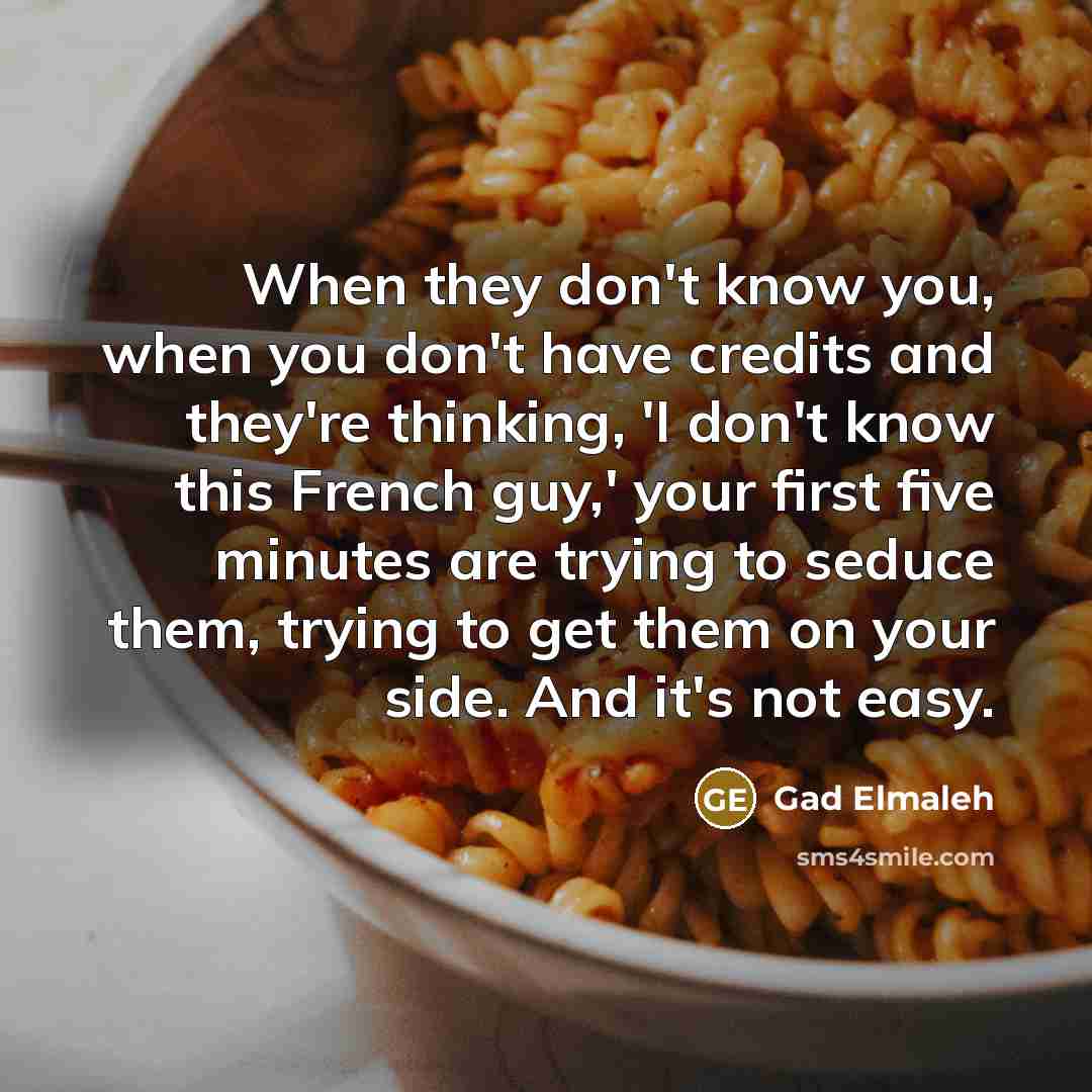 “When they don't know you, when you don't have credits…” quote by Gad Elmaleh