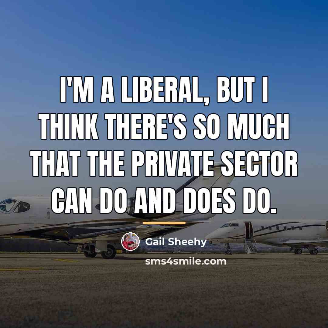 “I'm a liberal, but I think there's so much that…” quote by Gail Sheehy