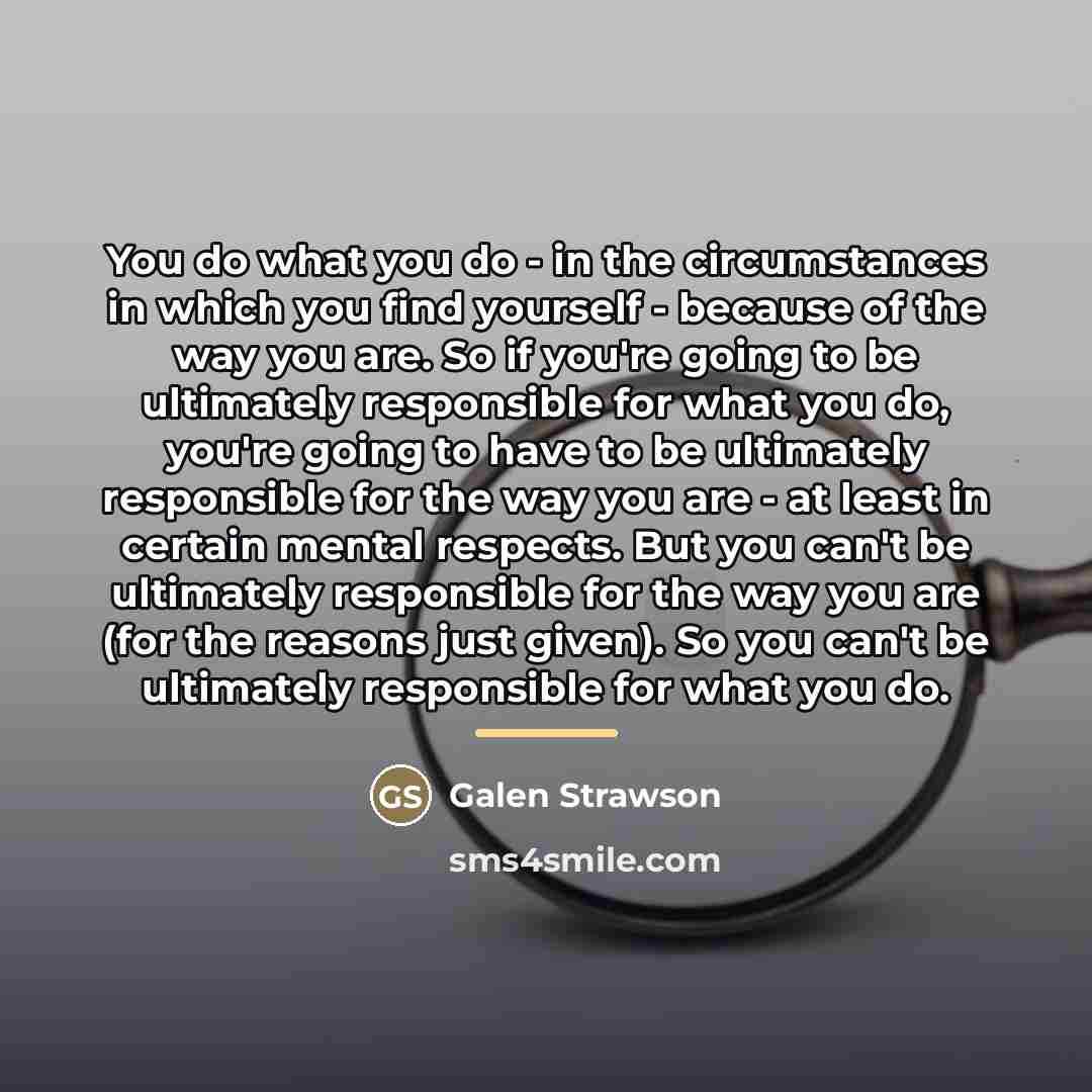 “You do what you do - in the circumstances in…” quote by Galen Strawson