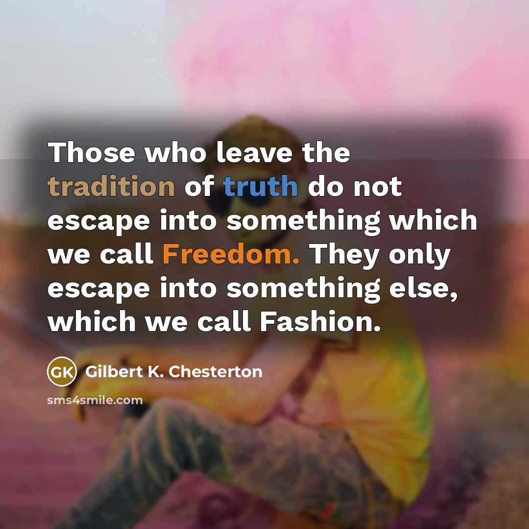 “Those who leave the tradition of truth do not escape…” quote by Gilbert K. Chesterton