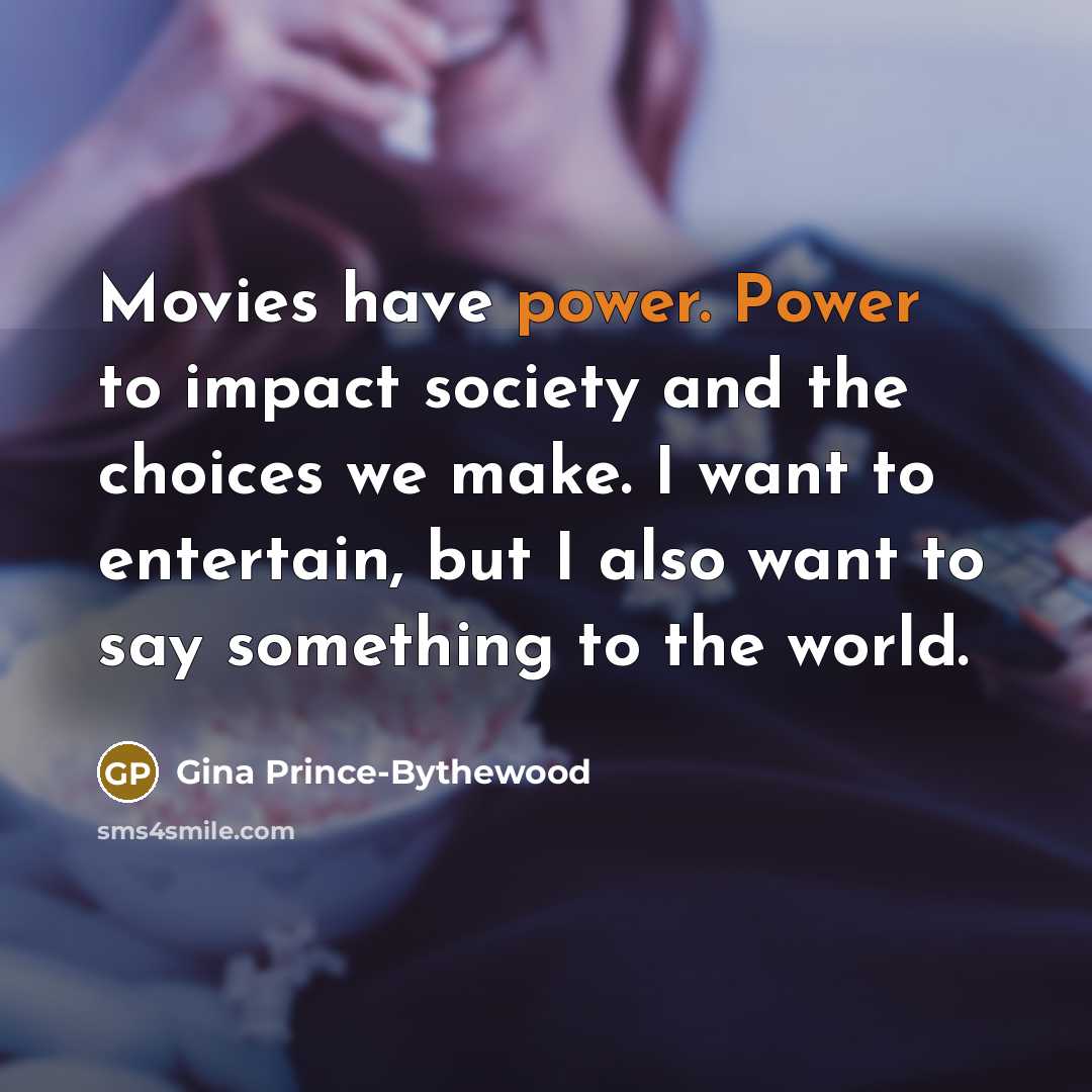 “Movies have power. Power to impact society and the choices…” quote by Gina Prince-Bythewood