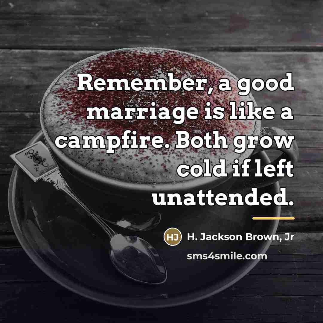 “Remember, a good marriage is like a campfire. Both grow…” quote by H. Jackson Brown, Jr