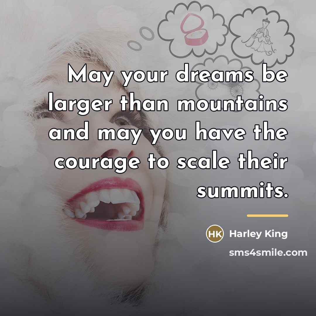 “May your dreams be larger than mountains and may you…” quote by Harley King