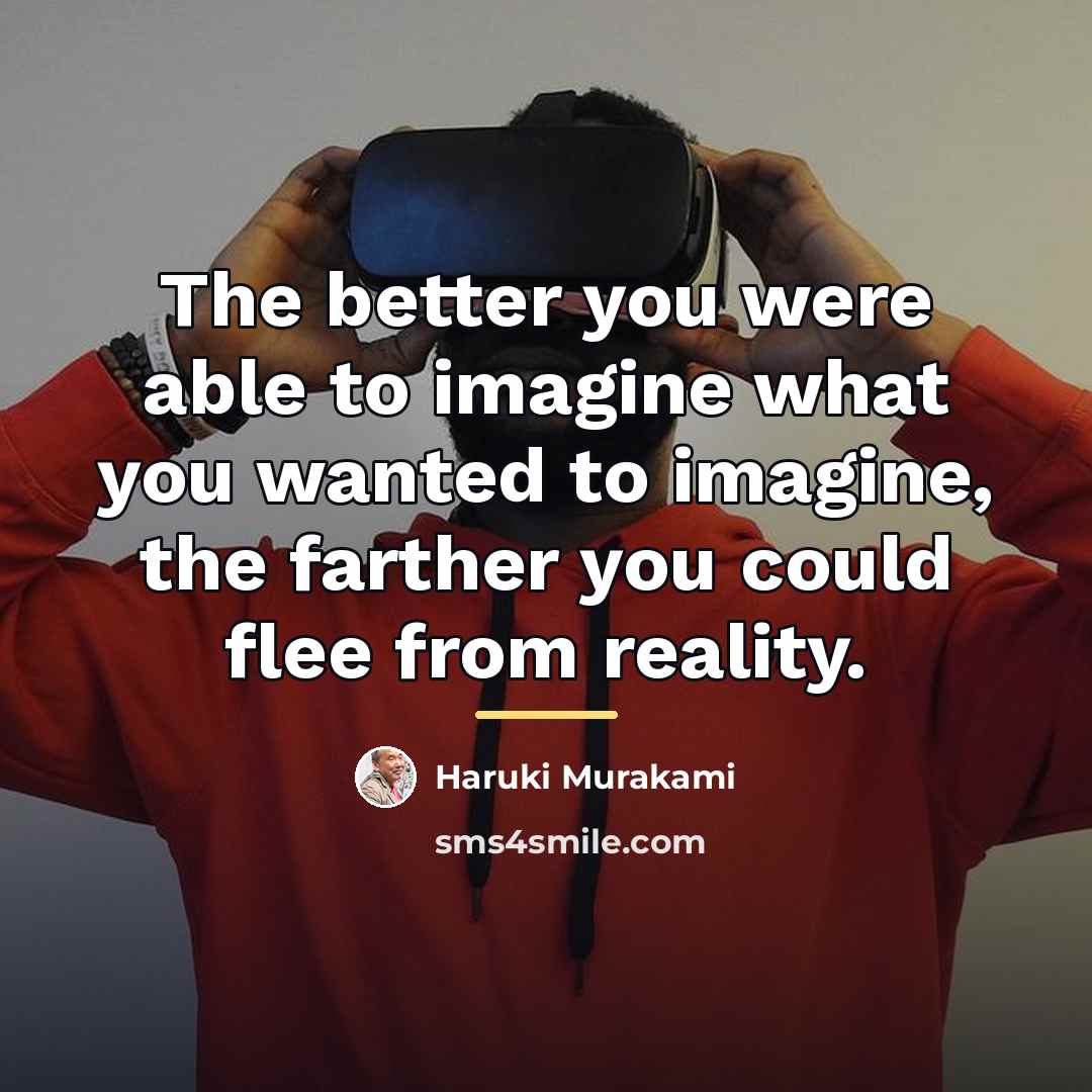 “The better you were able to imagine what you wanted…” quote by Haruki Murakami