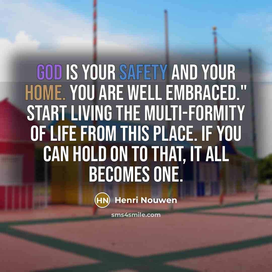 “God is your safety and your home. You are well…” quote by Henri Nouwen