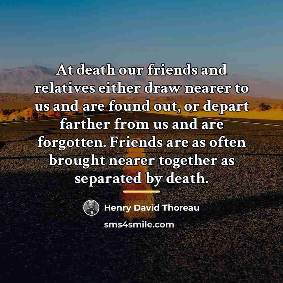 “At death our friends and relatives either draw nearer to…” quote by Henry David Thoreau