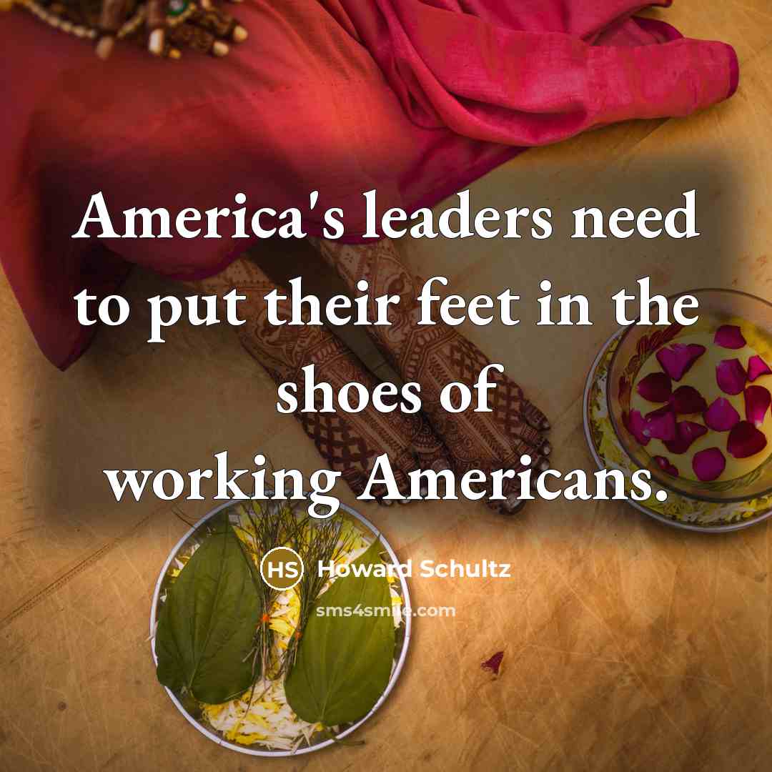 “America's leaders need to put their feet in the shoes…” quote by Howard Schultz