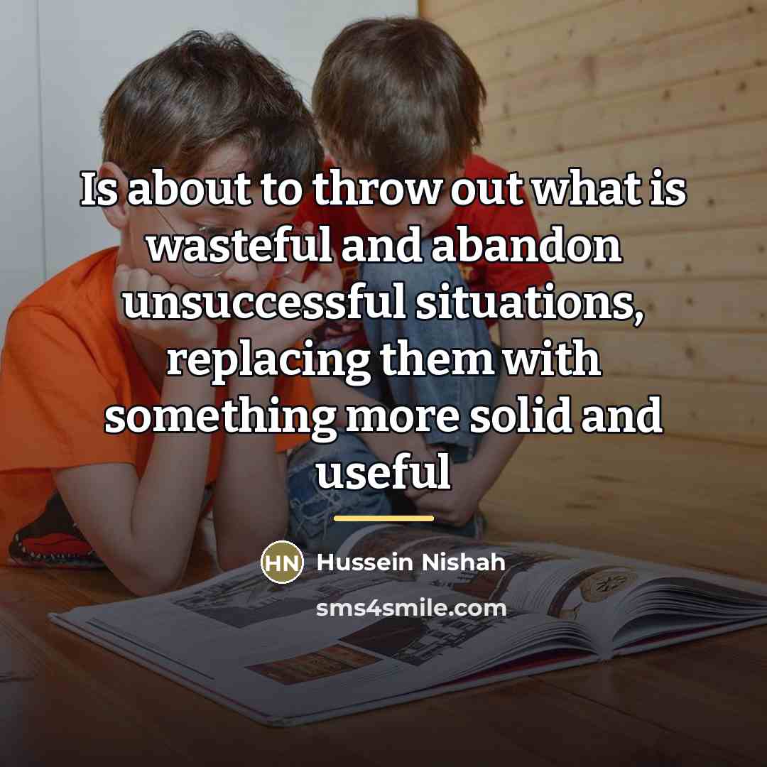 “Is about to throw out what is wasteful and abandon…” quote by Hussein Nishah