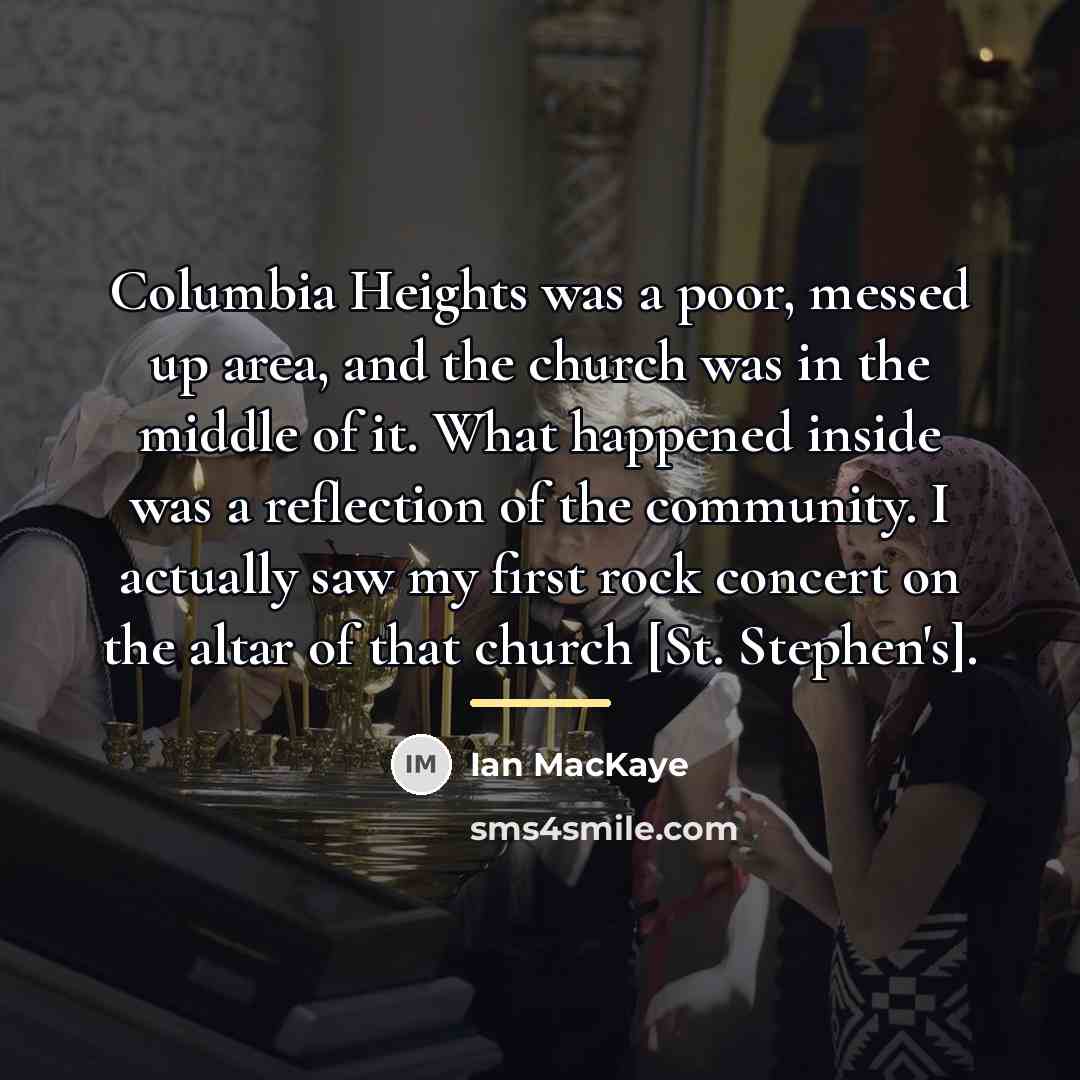 “Columbia Heights was a poor, messed up area, and the…” quote by Ian MacKaye