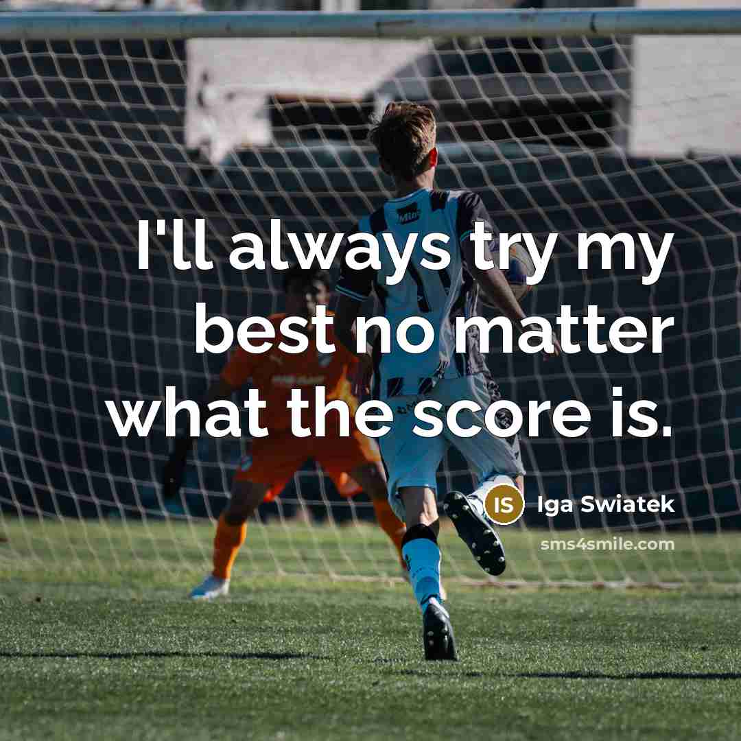 “I'll always try my best no matter what the score…” quote by Iga Swiatek