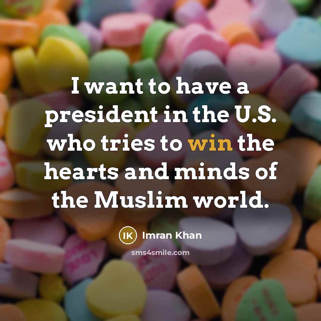 “I want to have a president in the U.S. who…” quote by Imran Khan
