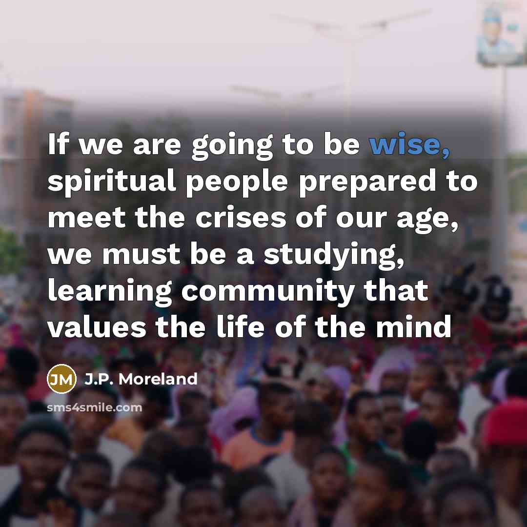 “If we are going to be wise, spiritual people prepared…” quote by J.P. Moreland