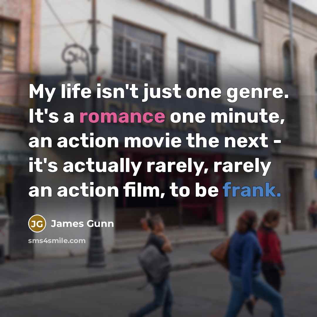 “My life isn't just one genre. It's a romance one…” quote by James Gunn