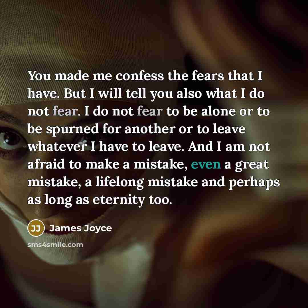 “You made me confess the fears that I have. But…” quote by James Joyce