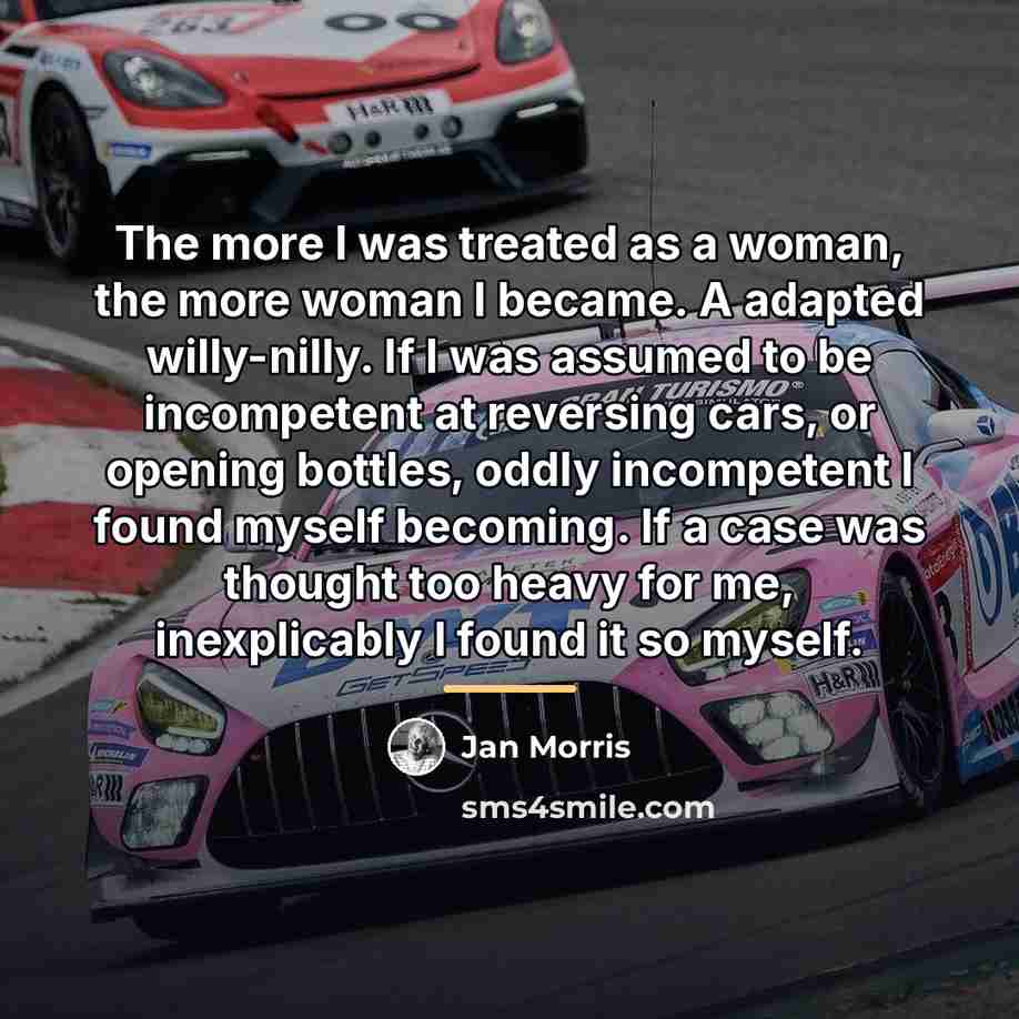 “The more I was treated as a woman, the more…” quote by Jan Morris