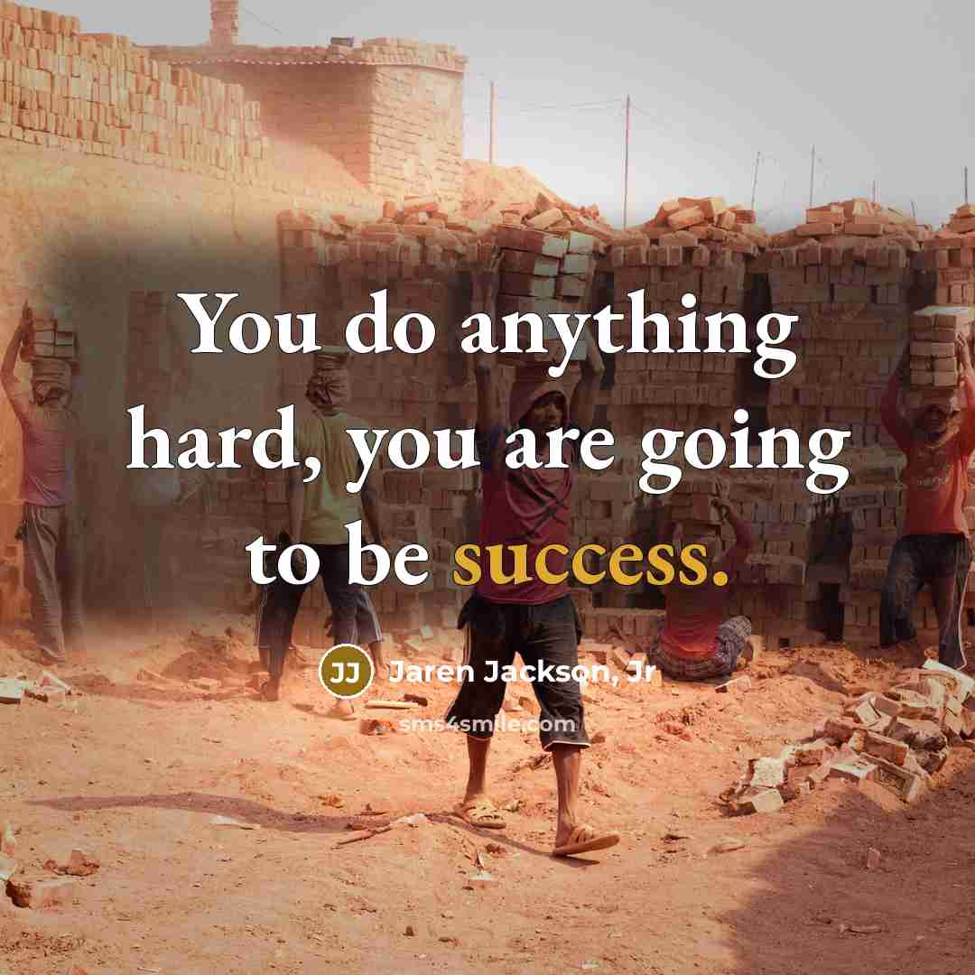 “You do anything hard, you are going to be success.…” quote by Jaren Jackson, Jr