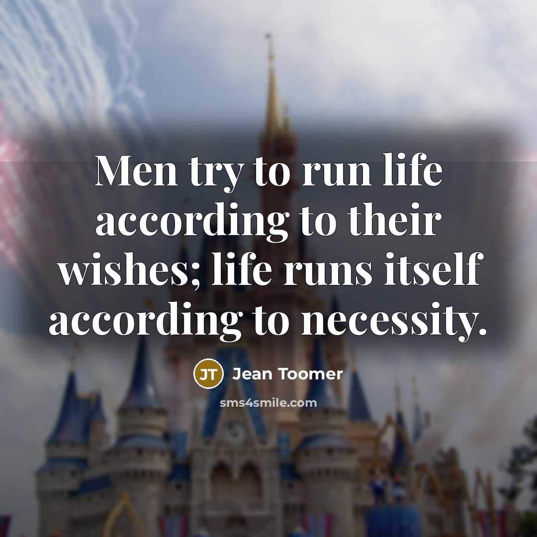 “Men try to run life according to their wishes; life…” quote by Jean Toomer