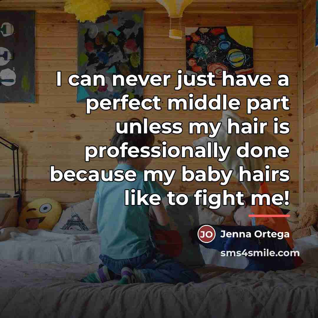 “I can never just have a perfect middle part unless…” quote by Jenna Ortega
