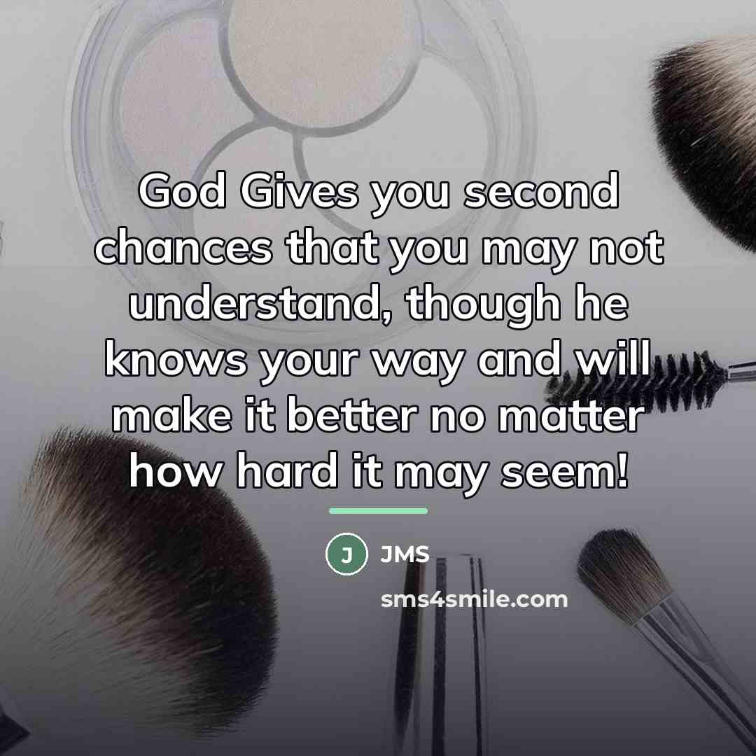 “God Gives you second chances that you may not understand,…” quote by Jms