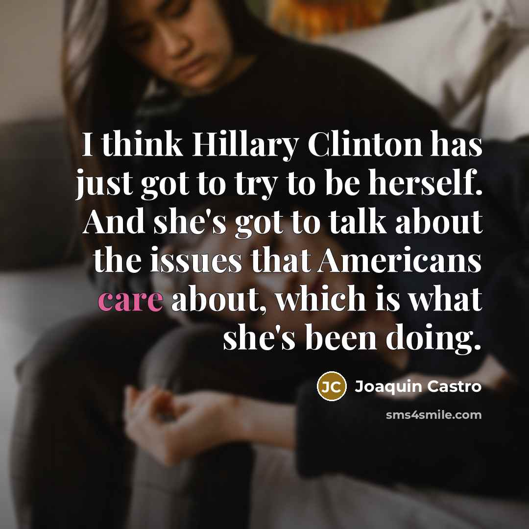 “I think Hillary Clinton has just got to try to…” quote by Joaquin Castro