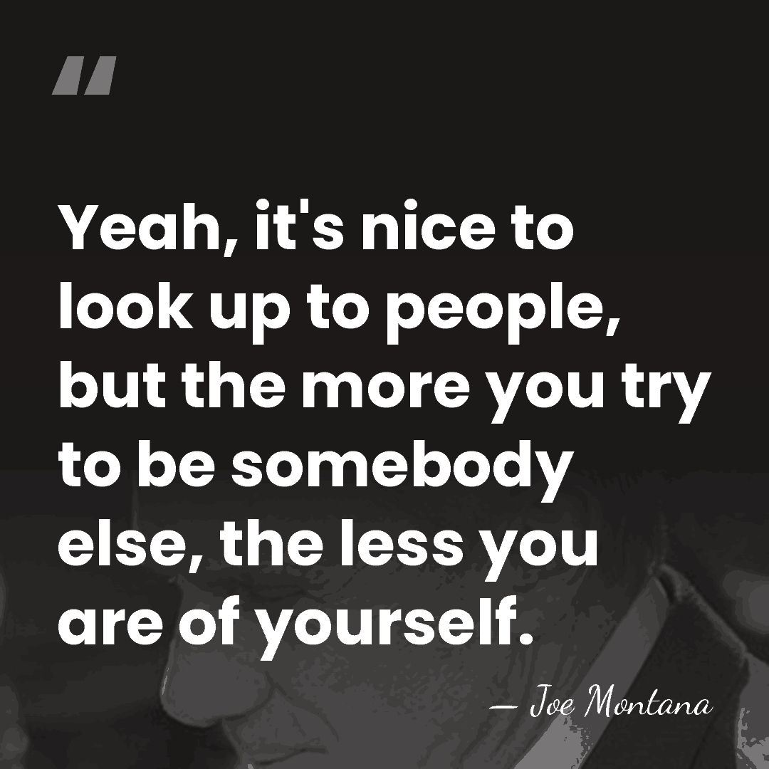 Yeah, it's nice to look up to people, but the more you&hellip; - Joe Montana