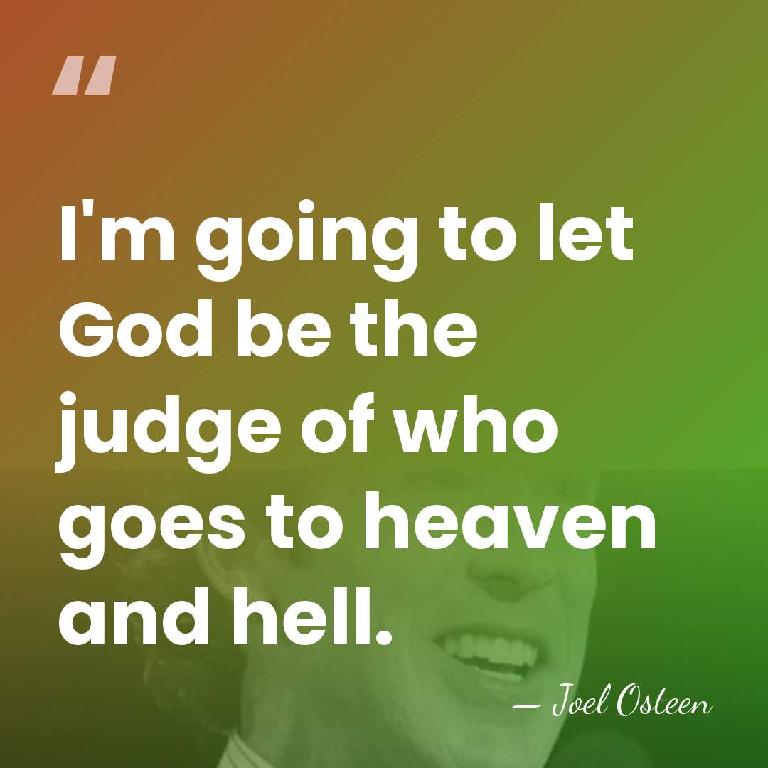 I'm going to let God be the judge of who goes to&hellip; - Joel Osteen
