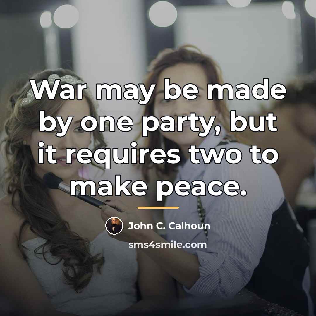 “War may be made by one party, but it requires…” quote by John C. Calhoun