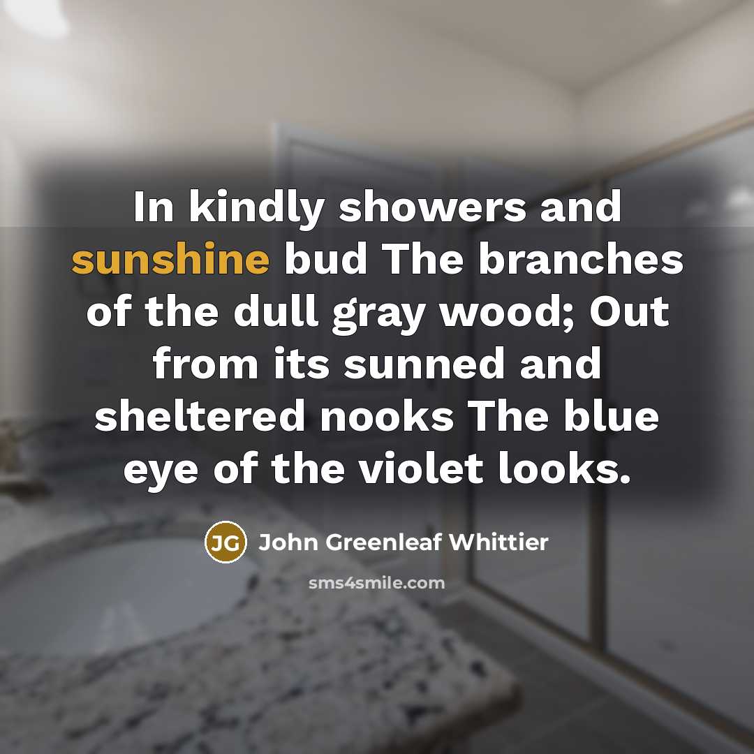 “In kindly showers and sunshine bud The branches of the…” quote by John Greenleaf Whittier