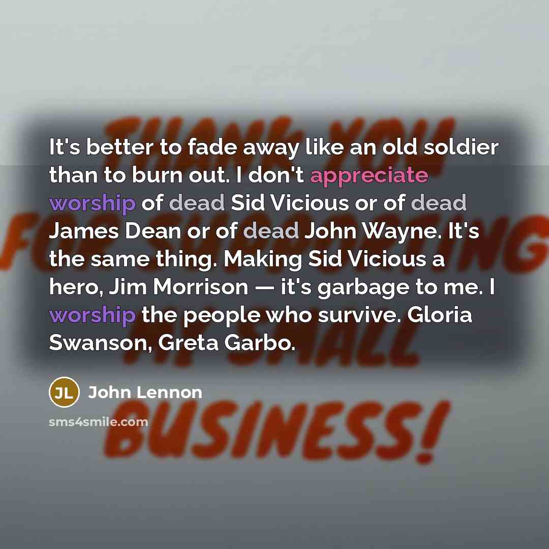 “It's better to fade away like an old soldier than…” quote by John Lennon