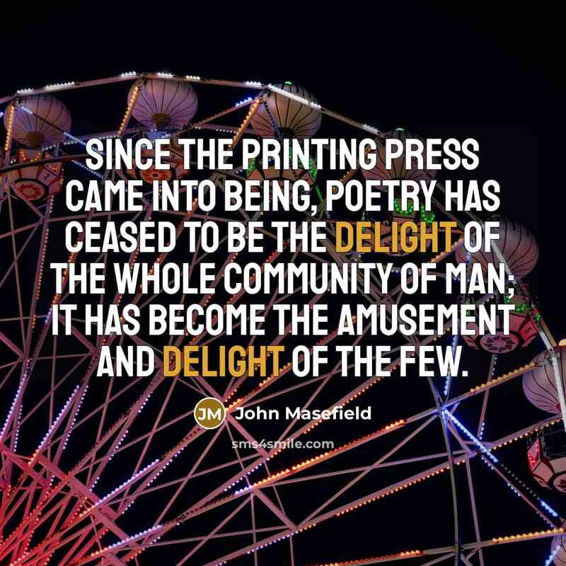“Since the printing press came into being, poetry has ceased…” quote by John Masefield