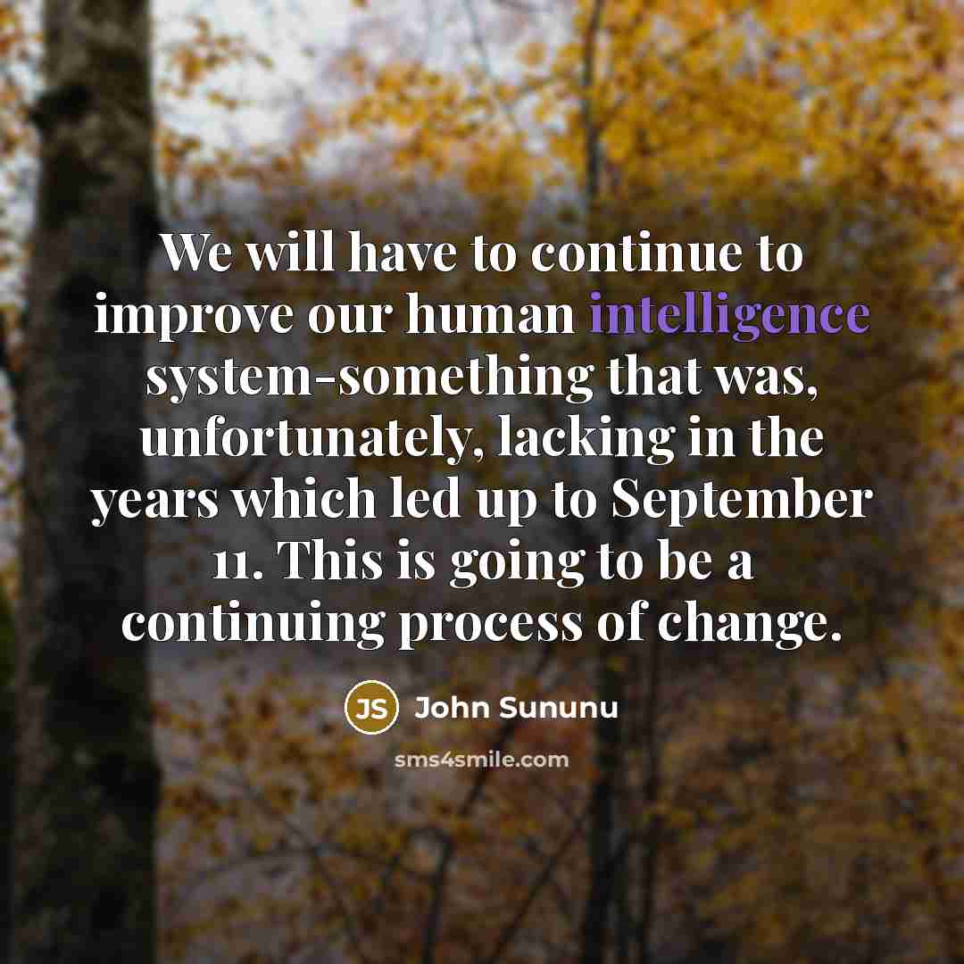 “We will have to continue to improve our human intelligence…” quote by John Sununu