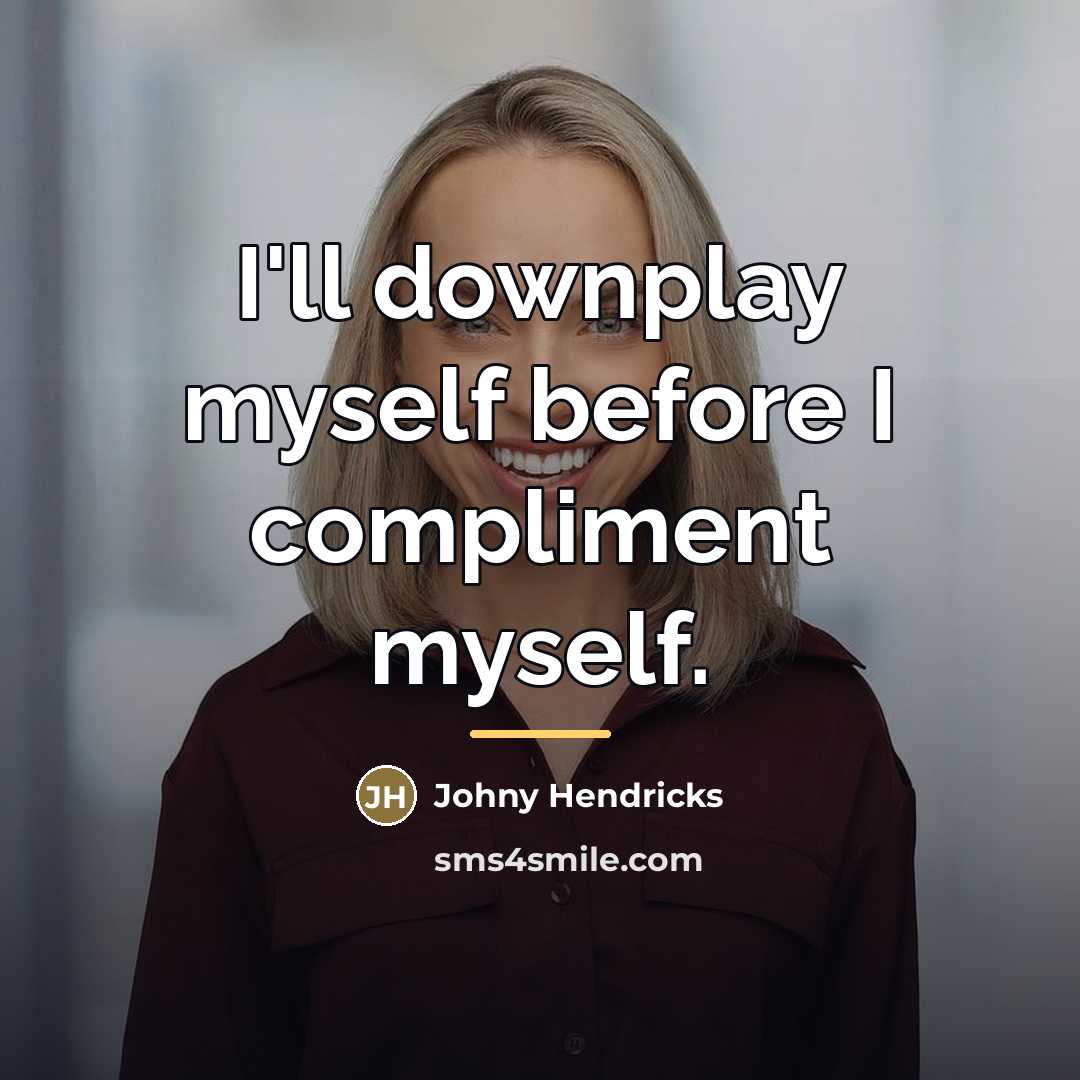“I'll downplay myself before I compliment myself.…” quote by Johny Hendricks