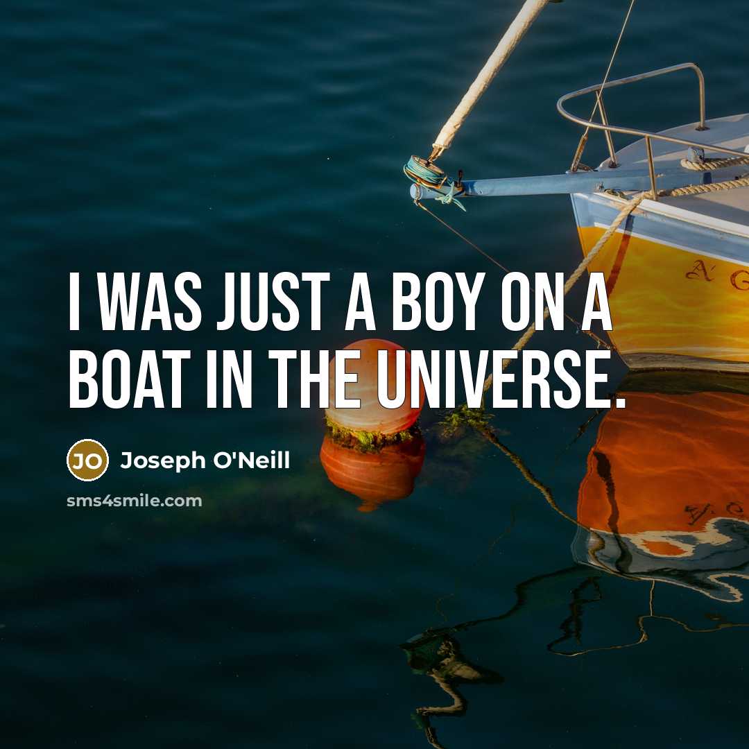 “I was just a boy on a boat in the…” quote by Joseph O'Neill