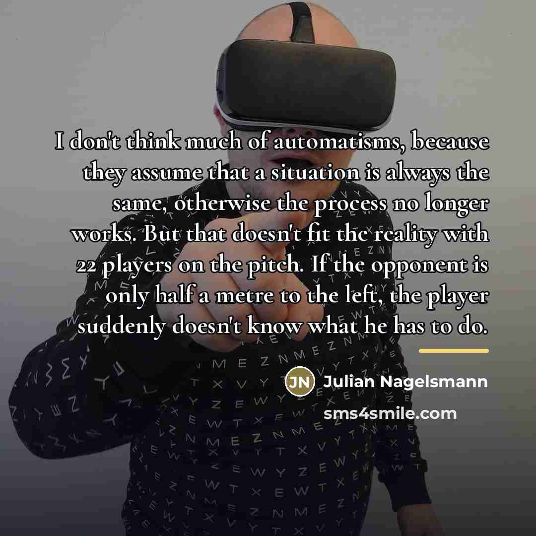“I don't think much of automatisms, because they assume that…” quote by Julian Nagelsmann