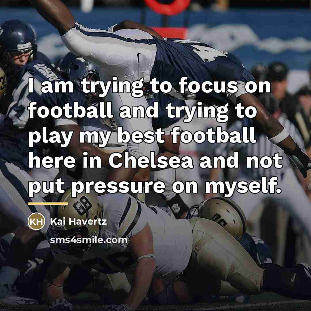 “I am trying to focus on football and trying to…” quote by Kai Havertz